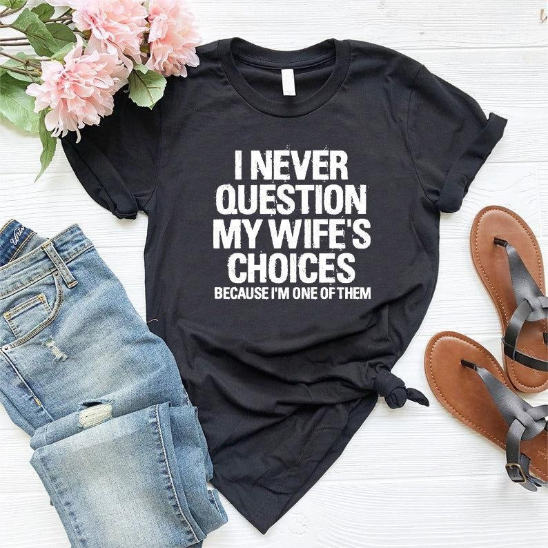 Men's Funny Wife's Choices T-Shirt,Funny Husband Shirt, Husband Gift From Wife,Dad Joke Shirt,Humor Tee for Man,Hubby...