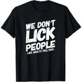 Men's We Dont Lick People Funny Saying Parents Adult Humor T-Shirt