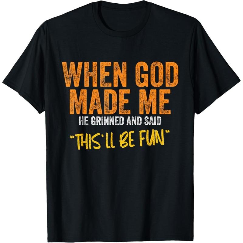 Men's When God Made Me Funny Quote T-Shirt Short Sleeve Cotton Casual Tee style 03 Hoodie Sweatshirt | PrintMintTees.com