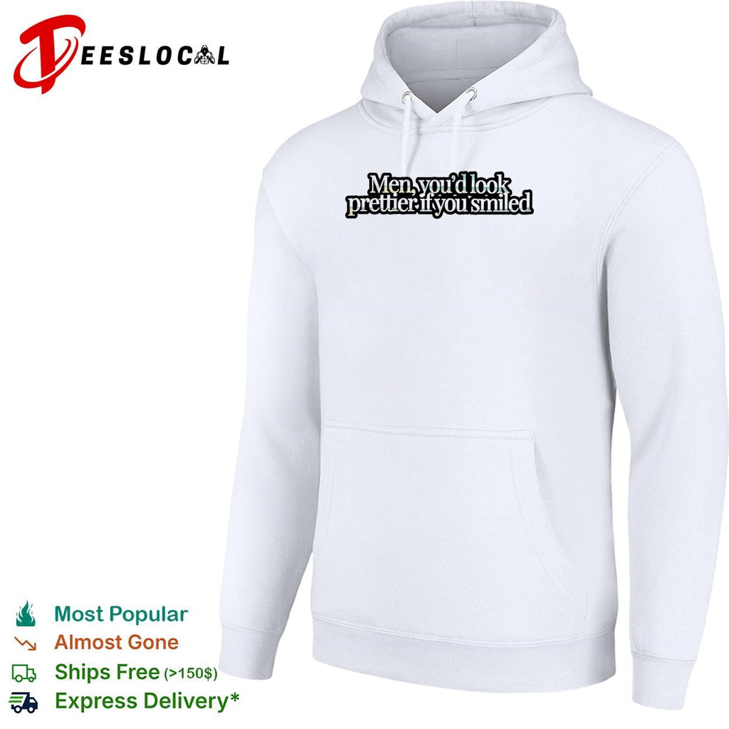 Men you’d look prettier if you smiled shirt