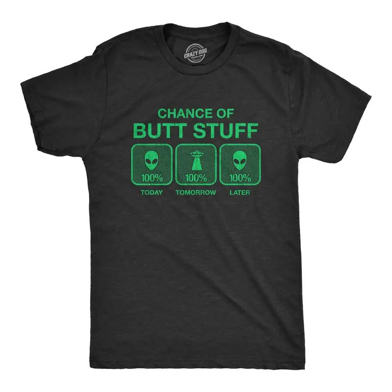Mens 100% Chance Of Butt Stuff Tshirt Funny Alien Invasion Novelty Innuendo Tee Hoodie Sweatshirt | PrintMintTees.com