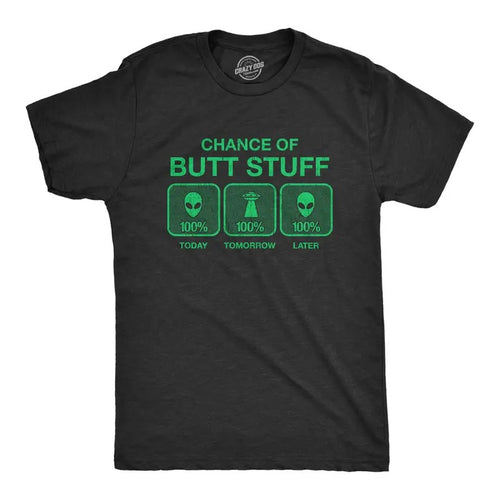 Mens 100% Chance Of Butt Stuff Tshirt Funny Alien Invasion Novelty Innuendo Tee Hoodie Sweatshirt | PrintMintTees.com