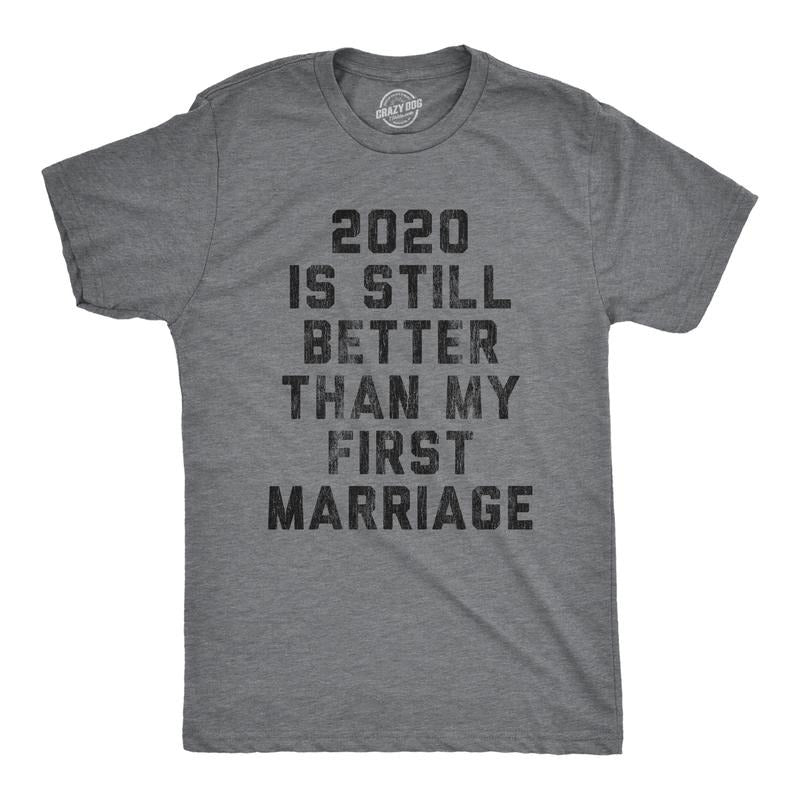 Mens 2020 Is Still Better Than My First Marriage T Shirt Funny Quarantine Graphic Tee Mens Funny T Shirts Cool Tees Soft...