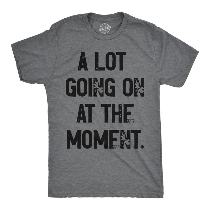 Mens A Lot Going On At The Moment T Shirt Funny Overwhelmed Life Joke Tee For Guys Mens Funny T Shirts Cool Tees Soft...