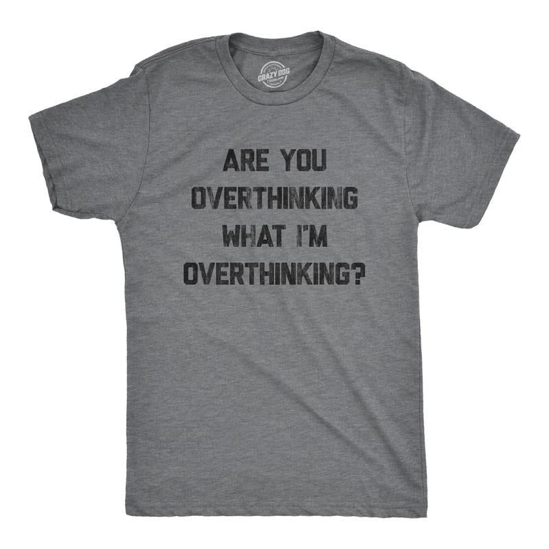 Mens Are You Overthinking What I'm Overthinking T Shirt Funny Anxiety Sarcastic Tee Mens Funny T Shirts Cool Tees Soft...