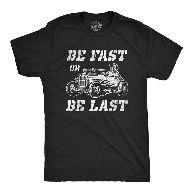 Mens Be Fast Or Be Last T Shirt Funny Hot Rod Racing Car Lover Graphic Novelty Tee For Guys Mens Funny T Shirts Cool Tees...