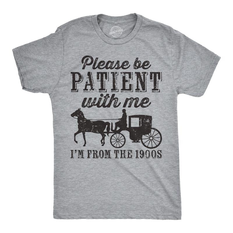 Mens Be Patient with me Im From the 1900s with Horse Drawn Carriage Funny T Shirt Vintage Sarcastic Shirt for Guys Mens...