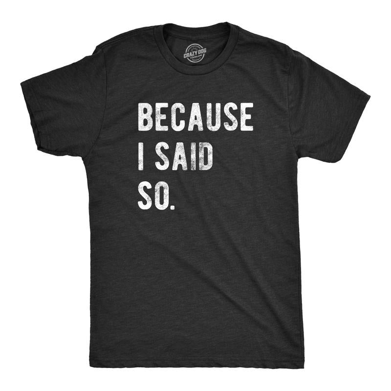 Mens Because I Said So T Shirt Funny Parenting Tee Sarcastic Gift Idea Mens Funny T Shirts Cool Tees Soft Stylish Casual...