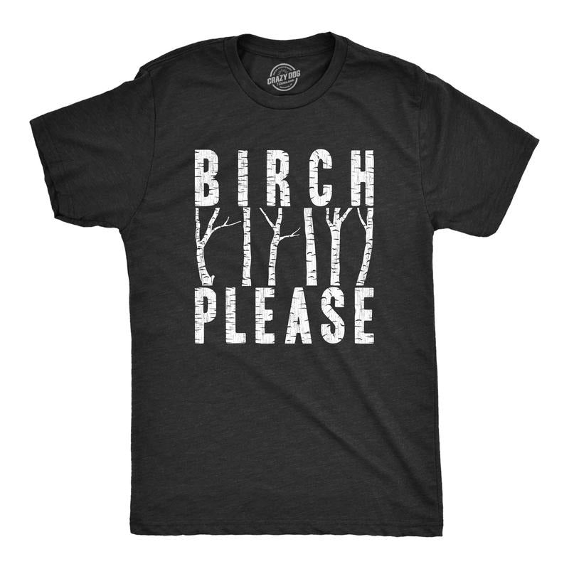 Mens Birch Please T Shirt Funny Offensive Tree Bitch Joke Tee For Guys Hoodie Sweatshirt | PrintMintTees.com