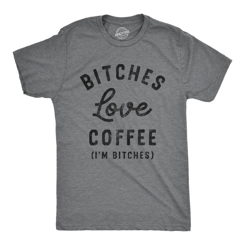 Mens Bitches Love Coffee T Shirt Funny Offensive Caffeine Lovers Joke Text Tee For Guys Hoodie Sweatshirt | PrintMintTees.com