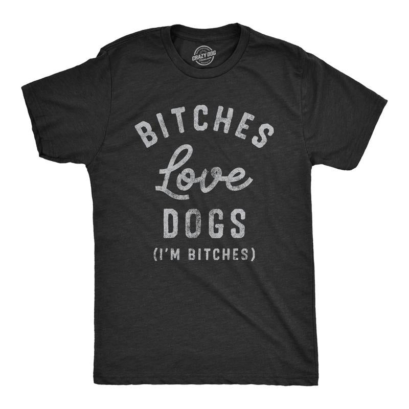 Mens Bitches Love Dogs T Shirt Funny Offensive Puppy Dog Lovers Joke Text Tee For Guys Hoodie Sweatshirt | PrintMintTees.com