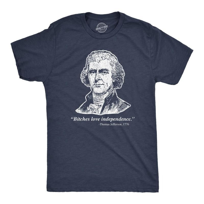 Mens Bitches Love Independence Thomas Jefferson Tshirt Funny Founding Fathers 4th Of July Tee Hoodie Sweatshirt