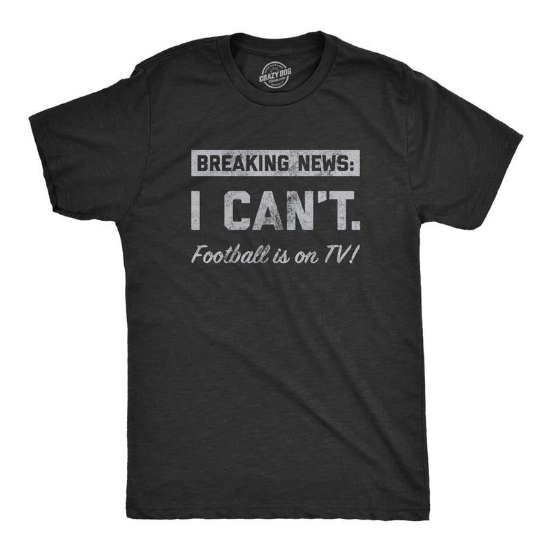 Mens Breaking News I Cant Football Is On TV T Shirt Funny Pigskin Game Lovers Tee For Guys Mens Funny T Shirts Cool Tees...