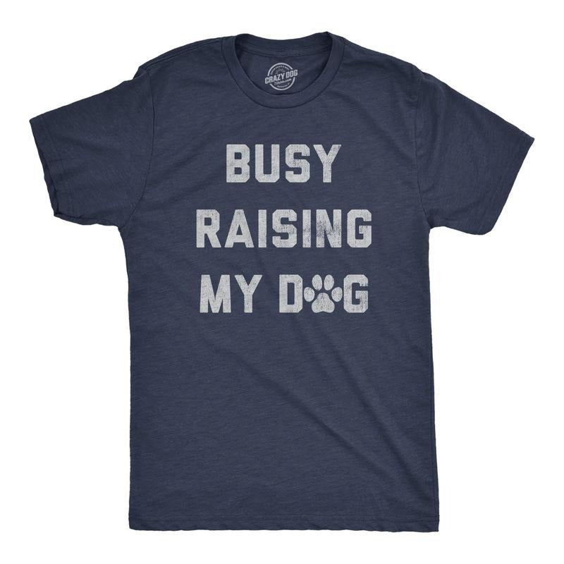 Mens Busy Raising My Dog T Shirt Funny Puppy Training Tee For Guys Hoodie Sweatshirt | PrintMintTees.com