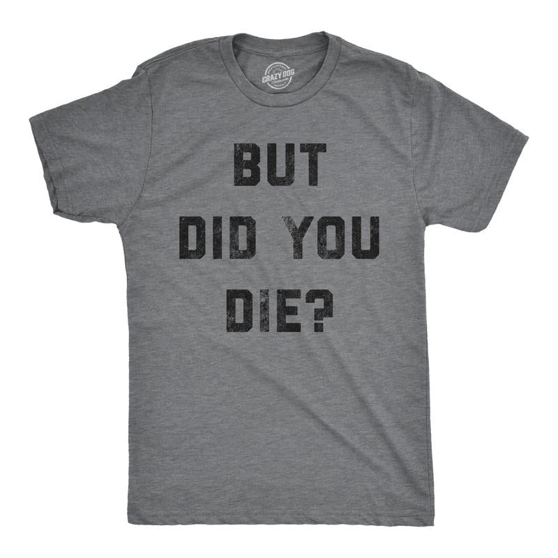 Mens But Did You Die T Shirt Funny Sarcastic Text Graphic Joke Novelty Tee for Guys Mens Funny T Shirts Cool Tees Soft...