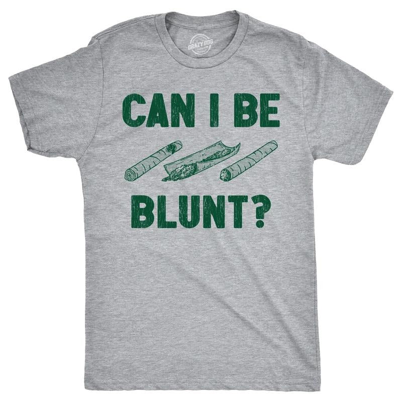 Mens Can I Be Blunt T Shirt Funny 420 Weed Pot Smokers Joke Tee For Guys Hoodie Sweatshirt | PrintMintTees.com