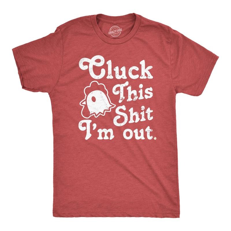Mens Cluck This Shit Im Out T Shirt Funny Sassy Chicken Poultry Pun Joke Tee For Guys Hoodie Sweatshirt | PrintMintTees.com