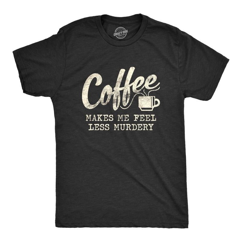 Mens Coffee Makes Me Feel Less Murdery T Shirt Funny Sarcastic Tee Mens Funny T Shirts Cool Tees Soft Stylish Casual...