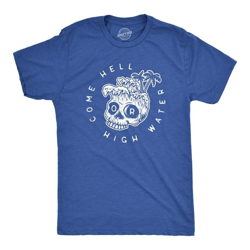 Mens Come Hell Or High Water T Shirt Funny Sarcastic Crashing Waves Skull Graphic Tee For Guys Hoodie Sweatshirt
