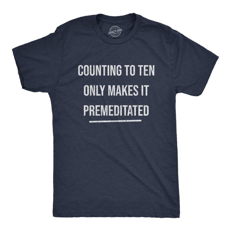 Mens Counting To Ten Only Makes It Premeditated T Shirt Funny Sarcastic Graphic Novelty Tee Mens Funny T Shirts Cool Tees...