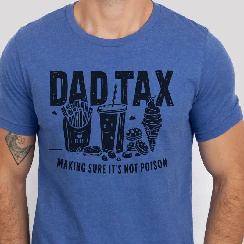 Mens Dad Tax Tee Funny Dad Tax Sweatshirt Dad Tax Making Sure its not Poison Tshirt Dad Tax Definition T-Shirt Gift for...