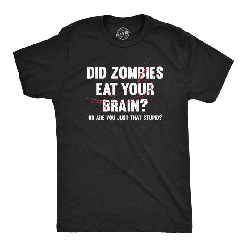 Mens Did Zombies Eat Your Brain Or Are You Just That Stupid T Shirt Funny Dumb Joke Tee For Guys Mens Funny T Shirts Cool...