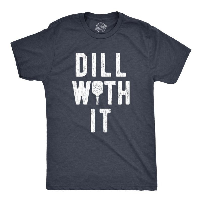 Mens Dill With It T Shirt Funny Sarcastic Pickleball Paddle Pickle Joke Tee For Guys Mens Funny T Shirts Cool Tees Soft...