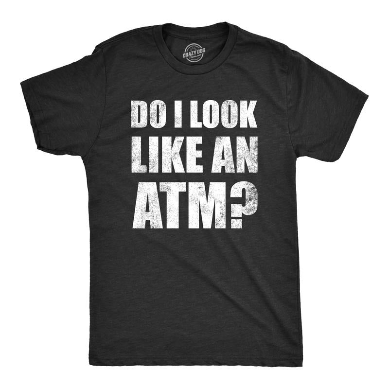 Mens Do I Look Like An ATM T Shirt Funny Money Teller Joke Tee for Guys Mens Funny T Shirts Cool Tees Soft Stylish Casual...