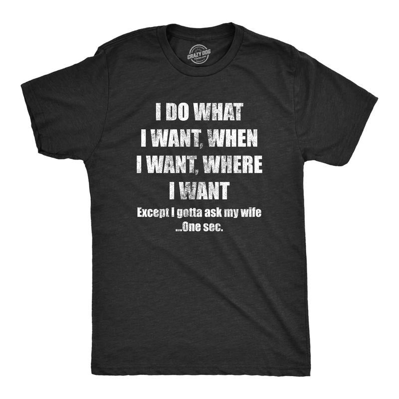 Mens Do What I Want Gotta Ask My Wife T Shirt Funny Sarcastic Marriage Graphic Wedding Tee Mens Funny T Shirts Cool Tees...