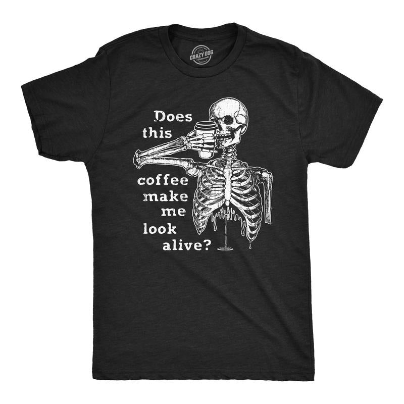 Mens Does This Coffee Make Me Look Alive T Shirt Funny Sarcastic Caffeine Lovers Skeleton Tee For Guys Hoodie Sweatshirt