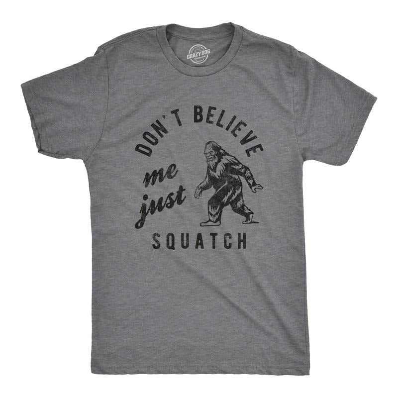 Mens Dont Believe Me Just Squatch T Shirt Funny Sarcastic Parody Sasquatch Tee for Guys Mens Funny T Shirts Cool Tees...