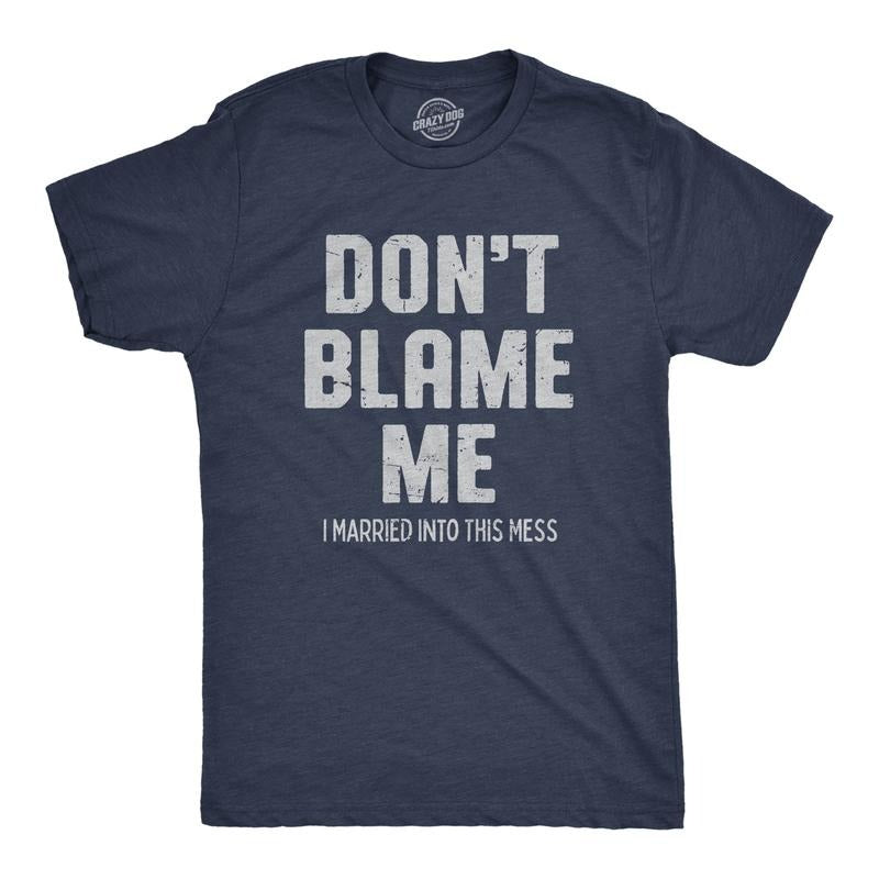 Mens Dont Blame Me I Married Into This Mess T Shirt Funny In Laws Family Joke Tee for Guys Mens Funny T Shirts Cool Tees...