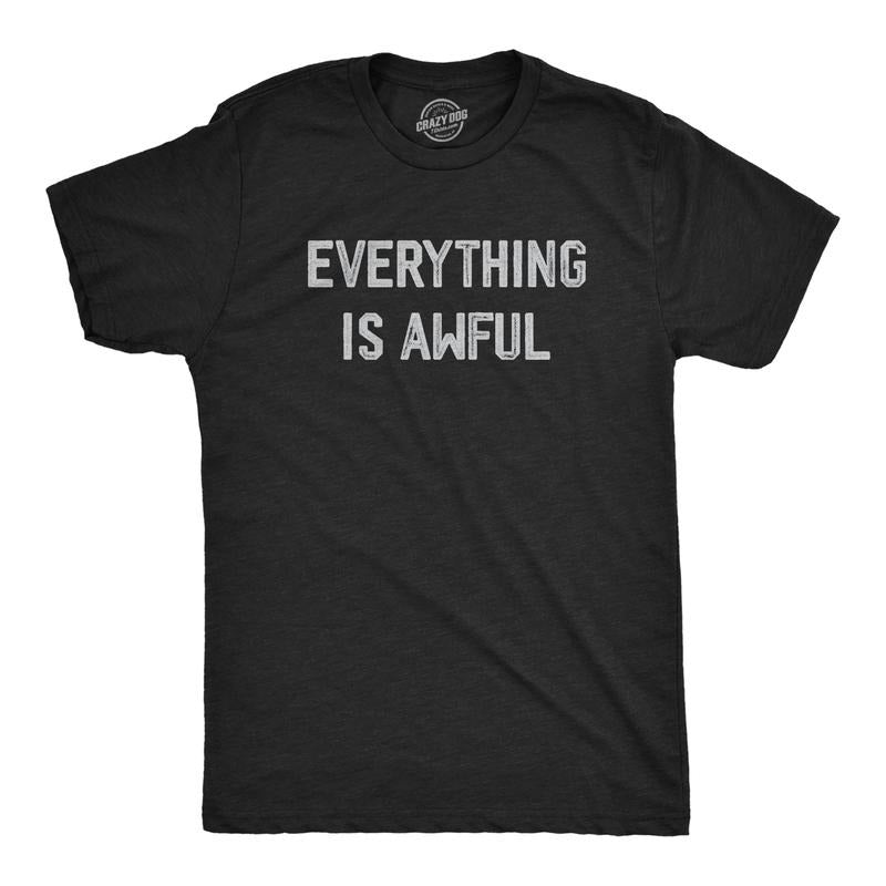 Mens Everything Is Awful T Shirt Funny Depressed Pessimistic Joke Tee For Guys Mens Funny T Shirts Cool Tees Soft Stylish...
