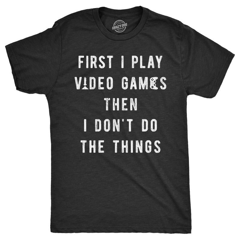 Mens First I Play Video Games Then I Dont Do The Things T Shirt Funny Lazy Gamer Tee for Guys Mens Funny T Shirts Cool...