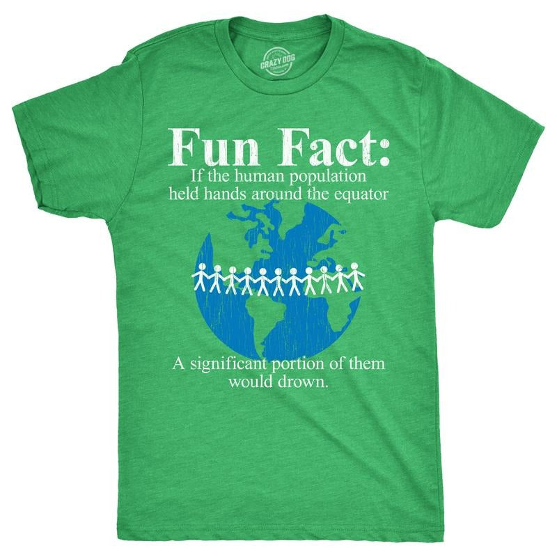 Mens Fun Fact If The Human Population Held Hands Around The Equator A Significant Portion Of Them Would Drown T Shirt For...