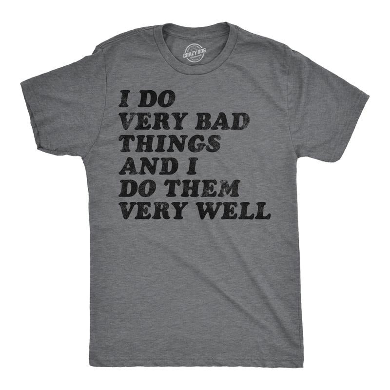 Mens Funny T Shirts I Do Very Bad Things And I Do Them Well Sarcastic Tee For Men Mens Funny T Shirts Cool Tees Soft...