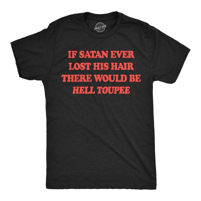 Mens Funny T Shirts If Satan Ever Lost His Hair There Would Be Hell Toupee Sarcastic Graphic Novelty Tee For Men Mens...