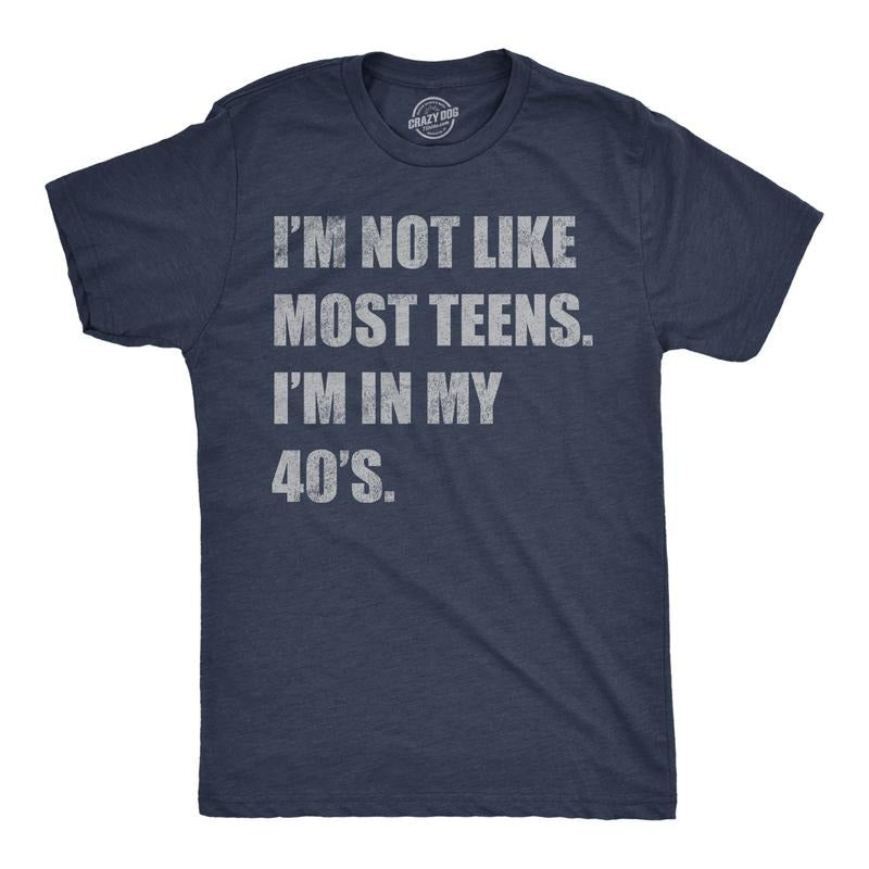Mens Funny T Shirts Im Not Like Most Teens Im In My 40s Sarcastic Graphic Novelty Tee For Men Mens Funny T Shirts Cool...