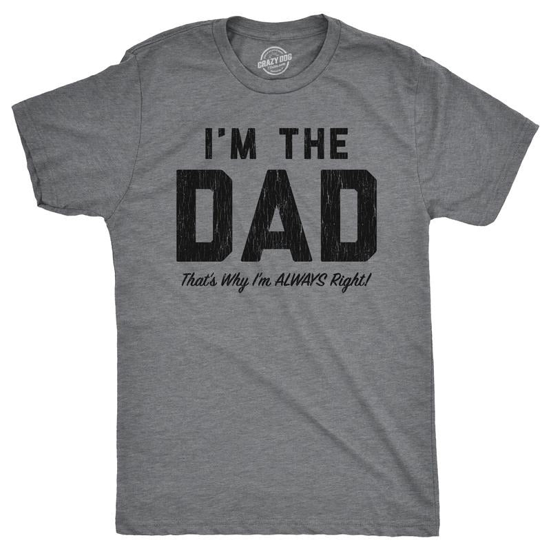 Mens Funny T Shirts Im The Dad Thats Why Im Always Right Sarcastic Fathers Day Graphic Tee for Men Mens Funny T Shirts...