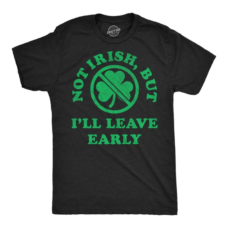 Mens Funny T Shirts Not Irish But Ill Leave Early Sarcastic St Patricks Day Graphic Novelty Tee For Men Mens Funny T...