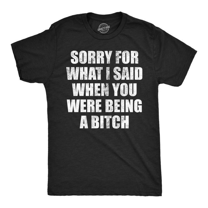 Mens Funny T Shirts Sorry For What I Said When You Were A Bitch Sarcastic Graphic Novelty Tee For Men Mens Funny T Shirts...