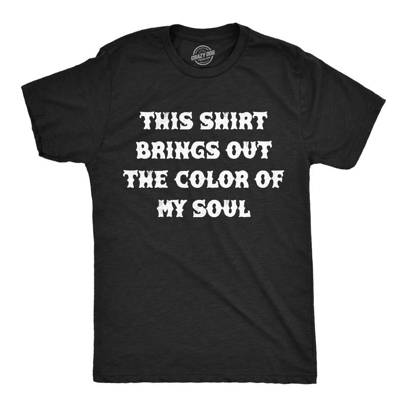 Mens Funny T Shirts This Shirt Brings Out The Color Of My Soul Sarcastic Tee For Men Mens Funny T Shirts Cool Tees Soft...