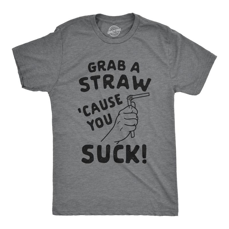 Mens Grab A Straw Cause You Suck Tshirt Funny Insult Graphic Novelty Tee Hoodie Sweatshirt | PrintMintTees.com