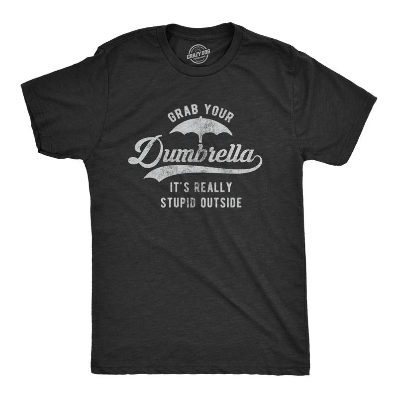 Mens Grab Your Dumbrella It's Really Stupid Outside T Shirt Funny Sarcastic Novelty Tee Mens Funny T Shirts Cool Tees...