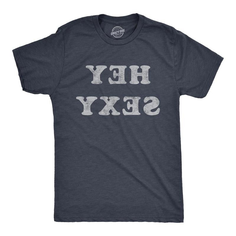 Mens Hey Sexy Backwards T Shirt Funny Sarcastic Pick Up Line Joke Text Tee For Guys Hoodie Sweatshirt | PrintMintTees.com