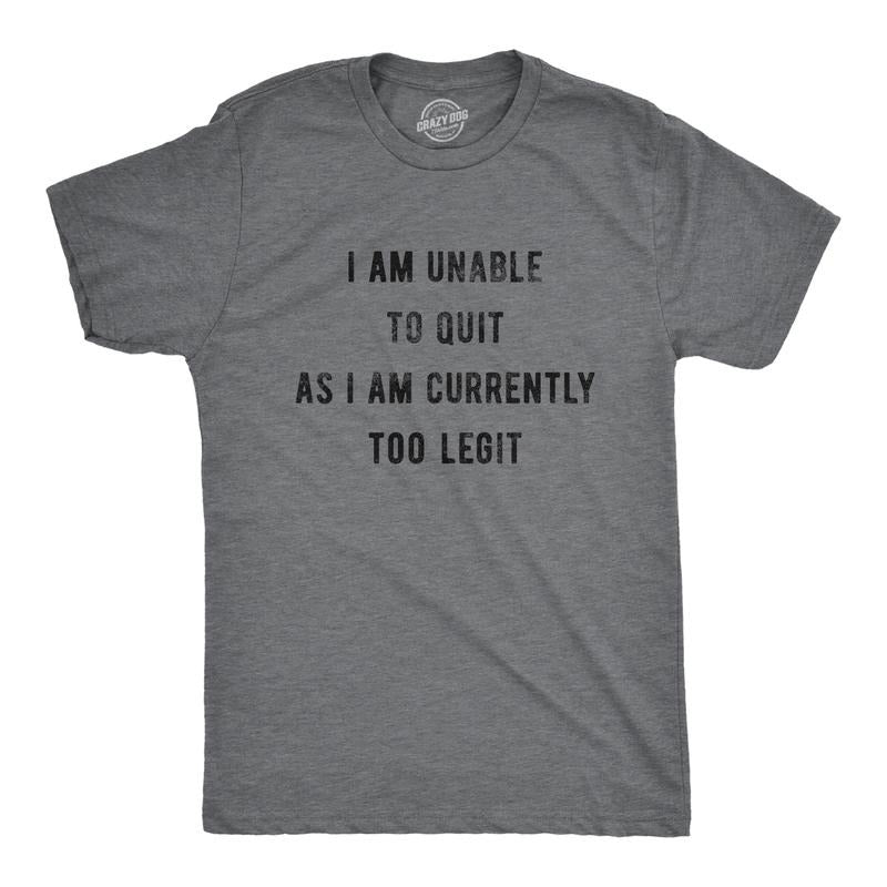 Mens I Am Unable To Quit As I Am Currently Too Legit T Shirt Funny Song Sarcastic Graphic Tee Mens Funny T Shirts Cool...
