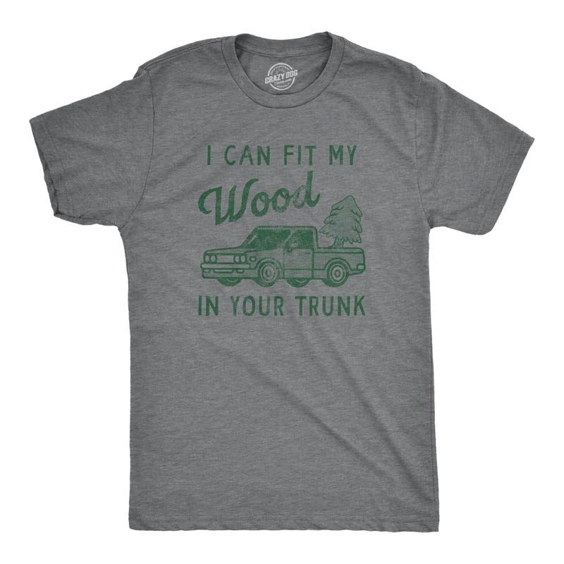 Mens I Can Fit My Wood In Your Trunk T Shirt Funny Innapropriate Sex Joke Tee For Guys Hoodie Sweatshirt | PrintMintTees.com