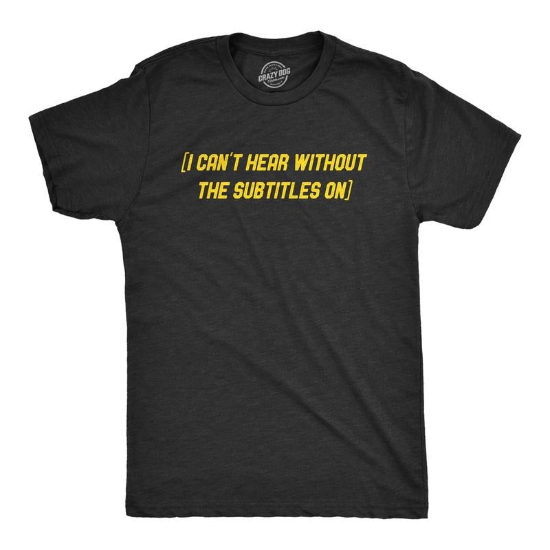 Mens I Can't Hear Without The Subtitles On Tshirt Funny Sarcastic TV Movies Novelty Graphic Tee For Guys Hoodie Sweatshirt