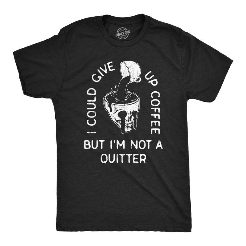 Mens I Could Give Up Coffee But Im Not A Quitter T Shirt Funny Skull Caffeine Lovers Tee For Guys Hoodie Sweatshirt