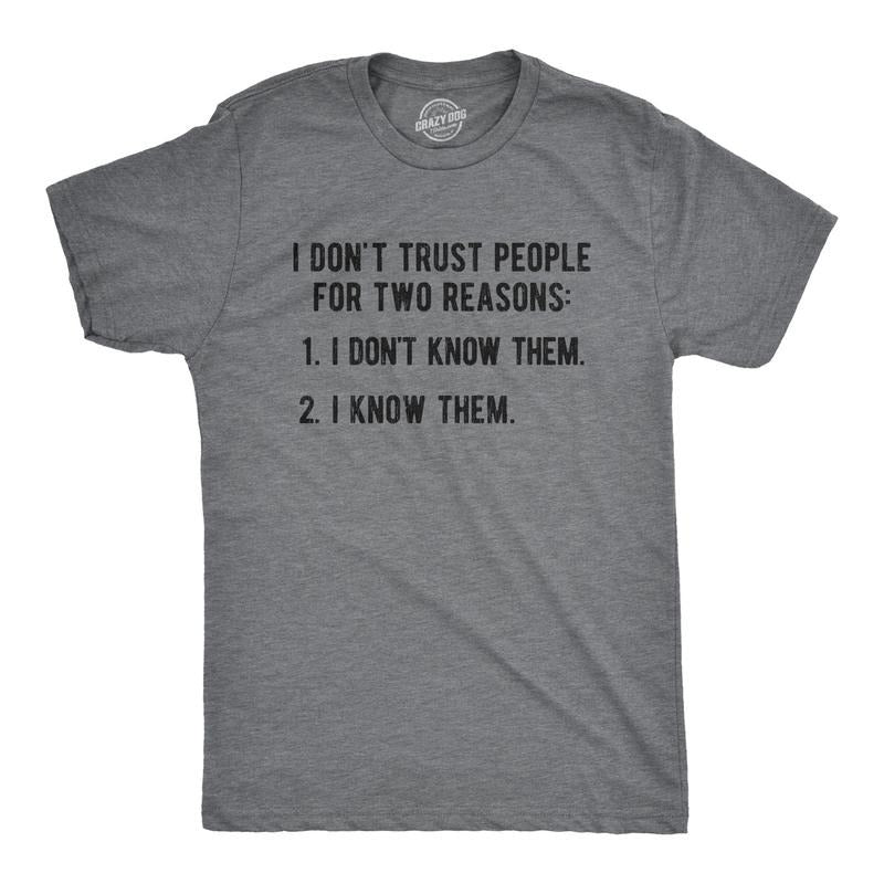 Mens I Don?t Trust People For Two Reasons: I Don't Know Them, I Know Them Tshirt Funny Tee Mens Funny T Shirts Cool Tees...